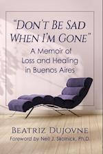 "Don't Be Sad When I'm Gone": A Memoir of Loss and Healing in Buenos Aires 