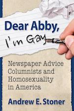 Dear Abby, I'm Gay: Newspaper Advice Columnists and Homosexuality in America 