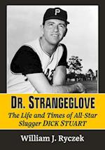 Dr. Strangeglove: The Life and Times of All-Star Slugger Dick Stuart 