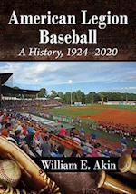 American Legion Baseball: A History, 1924-2020 