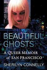 Beautiful Ghosts: A Queer Memoir of San Francisco 