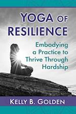 Yoga of Resilience: Embodying a Practice to Thrive Through Hardship 