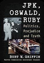 Jfk, Oswald and Ruby: Politics, Prejudice and Truth 