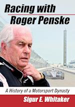 Racing with Roger Penske: A History of a Motorsport Dynasty 