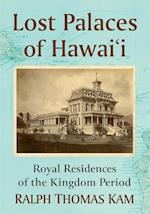 Lost Palaces of Hawai'i: Royal Residences of the Kingdom Period 