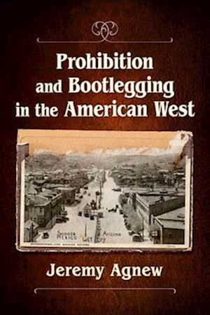 Prohibition and Bootlegging in the American West