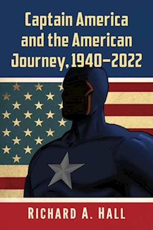 Captain America and the American Journey, 1940-2022