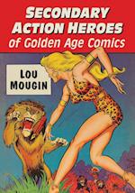 Secondary Action Heroes of Golden Age Comics