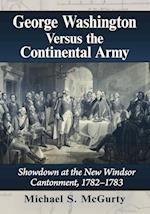 George Washington Versus the Continental Army