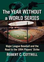 Year Without a World Series: Major League Baseball and the Road to the 1994 Players' Strike 