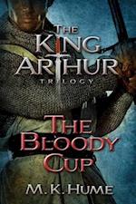 King Arthur Trilogy Book Three: The Bloody Cup