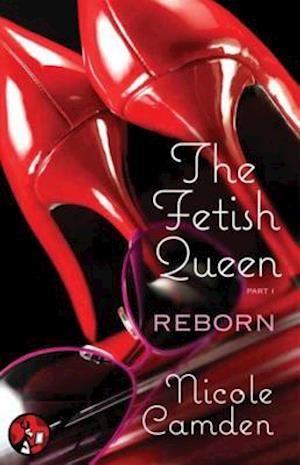 The Fetish Queen, Part One: Reborn