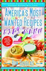 America's Most Wanted Recipes Kids' Menu: Restaurant Favorites Your Family's Pickiest Eaters Will Love 