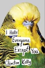 I Hate Everyone, Except You