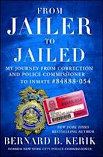 From Jailer to Jailed: My Journey from Correction and Police Commissioner to Inmate #84888-054 