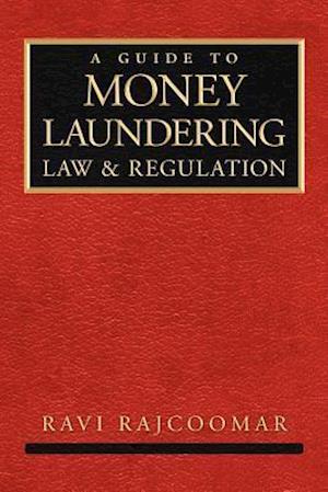 A Guide to Money Laundering Law and Regulation