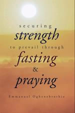 Securing Strength to Prevail Through Fasting & Praying