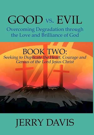 Good vs. Evil...Overcoming Degradation Through the Love and Brilliance of God