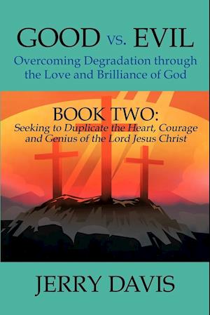 Good vs. Evil...Overcoming Degradation Through the Love and Brilliance of God