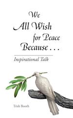 We All Wish for Peace Because . . .