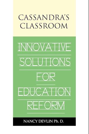 Cassandra's Classroom Innovative Solutions for Education Reform