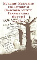 Murders, Mysteries and History of Crawford County, Pennsylvania 1800 - 1956