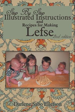 Step-By-Step Illustrated Instructions and Recipes for Making Lefse