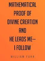 Mathematical Proof of Divine Creation and He Leads Me-I Follow