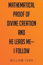 Mathematical Proof of Divine Creation and He Leads Me-I Follow