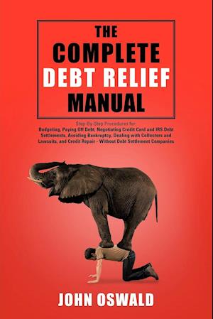 The Complete Debt Relief Manual