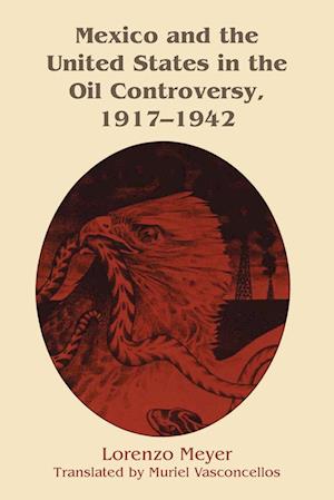 Mexico and the United States in the Oil Controversy, 1917–1942
