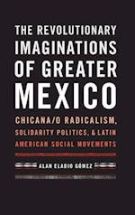 The Revolutionary Imaginations of Greater Mexico