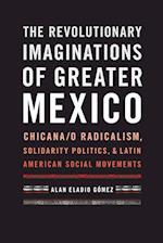 The Revolutionary Imaginations of Greater Mexico