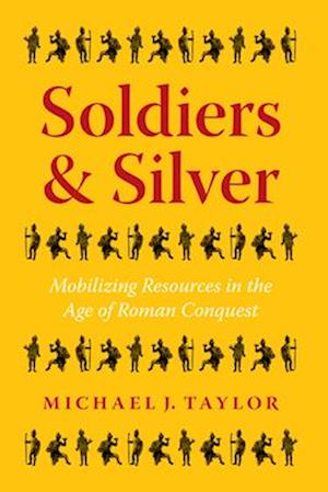 Soldiers and Silver – Mobilizing Resources in the Age of Roman Conquest