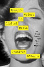 Women`s Voices in Digital Media – The Sonic Screen from Film to Memes