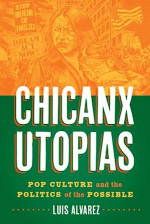 Chicanx Utopias – Pop Culture and the Politics of the Possible