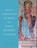 Maya Christian Murals of Early Modern Yucatán