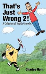 That's Just Wrong 2! (a Collection of Sketch Comedy)