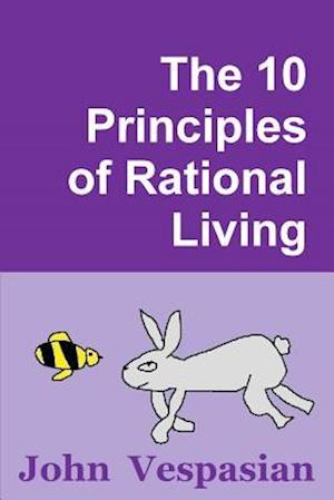 The 10 Principles of Rational Living