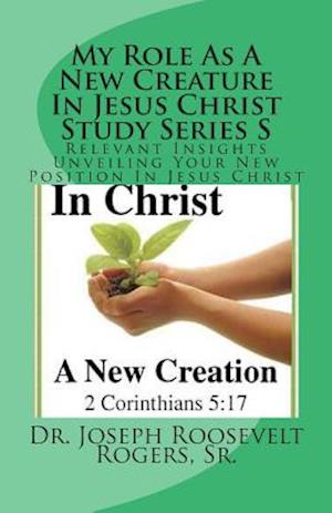 My Role as a New Creature in Jesus Christ Study Series S