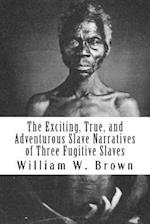 The Exciting, True, and Adventurous Slave Narratives of Three Fugitive Slaves