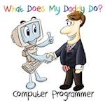 What Does My Daddy Do? Computer Programmer