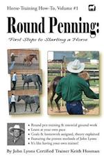 Round Penning: First Steps to Starting a Horse: A Guide to Round Pen Training and Essential Ground Work for Horses Using the Methods of John Lyons 