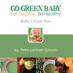 Go Green Baby: Eat Healthy, Be Healthy! Baby's First Year 