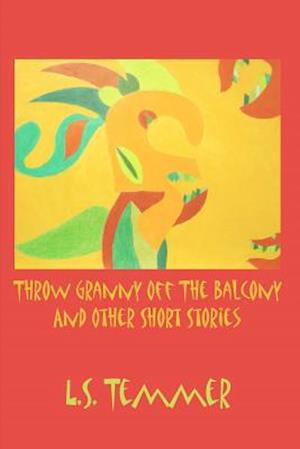 Throw Granny Off the Balcony and Other Short Stories