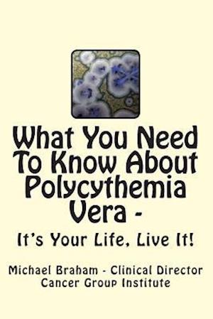 What You Need to Know about Polycythemia Vera - It's Your Life, Live It!