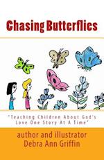 Chasing Butterflies: Teaching Children About God's Love One Story At A Time 