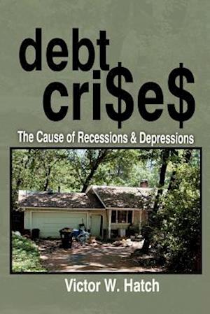 Debt Crises the Cause of Recessions and Depressions