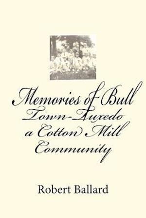 Memories of Bull Town-Tuxedo a Cotton Mill Community