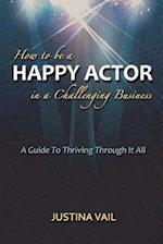 How to Be a Happy Actor in a Challenging Business